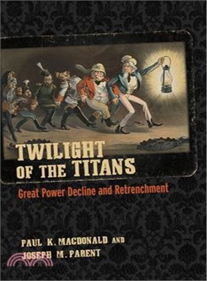 Twilight of the Titans ― Great Power Decline and Retrenchment