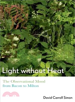 Light Without Heat ― The Observational Mood from Bacon to Milton