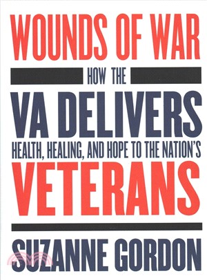 Wounds of War ― How the Va Delivers Health, Healing, and Hope to the Nation's Veterans