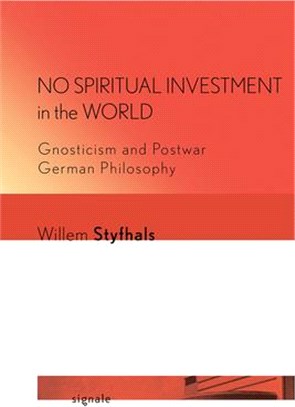 No Spiritual Investment in the World ― Gnosticism and Postwar German Philosophy