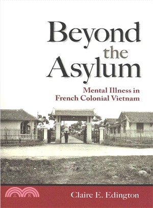 Beyond the Asylum ― Mental Illness in French Colonial Vietnam