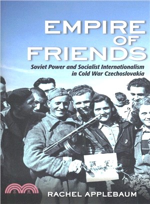 Empire of Friends ― Soviet Power and Socialist Internationalism in Cold War Czechoslovakia