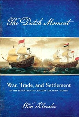 The Dutch Moment ― War, Trade, and Settlement in the Seventeenth-century Atlantic World