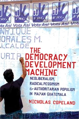 The Democracy Development Machine ― Neoliberalism, Radical Pessimism, and Authoritarian Populism in Mayan Guatemala