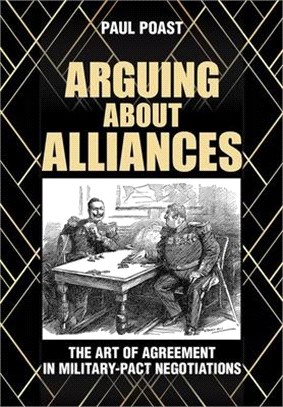 Arguing About Alliances ― The Art of Agreement in Military-pact Negotiations
