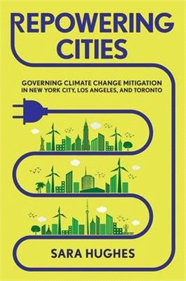 Repowering Cities ― Governing Climate Change Mitigation in New York City, Los Angeles, and Toronto