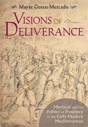 Visions of Deliverance ― Moriscos and the Politics of Prophecy in the Early Modern Mediterranean