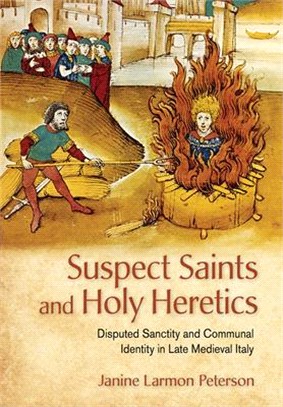 Suspect Saints and Holy Heretics ― Disputed Sanctity and Communal Identity in Late Medieval Italy