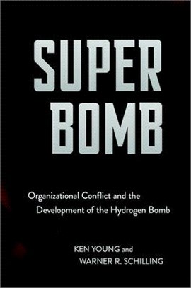 Super Bomb ― Organizational Conflict and the Development of the Hydrogen Bomb