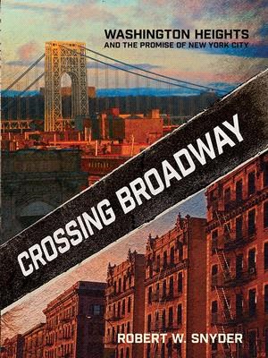 Crossing Broadway ― Washington Heights and the Promise of New York City
