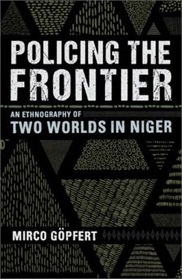 Policing the Frontier ― An Ethnography of Two Worlds in Niger