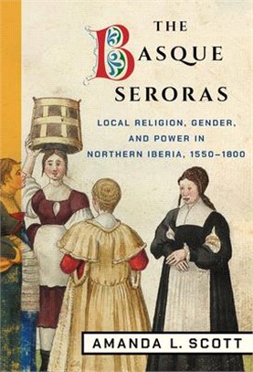 The Basque Seroras ― Local Religion, Gender, and Power in Northern Iberia 1550-1800