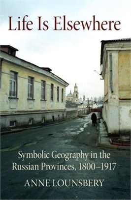 Life Is Elsewhere ― Symbolic Geography in the Russian Provinces 1800-1917