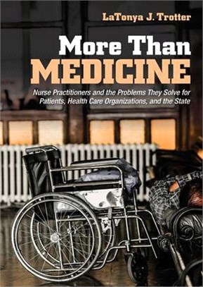 More Than Medicine ― Nurse Practitioners and the Problems They Solve for Patients, Health Care Organizations, and the State