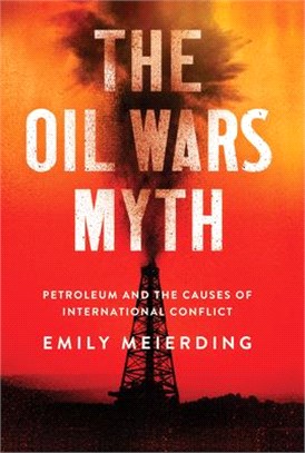 The Oil Wars Myth ― Petroleum and the Causes of International Conflict