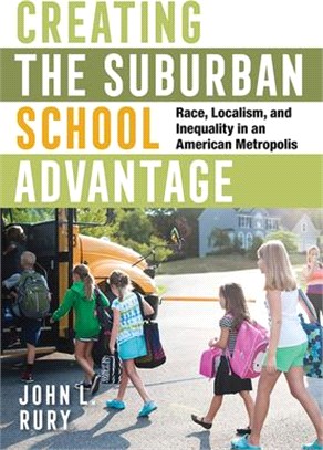 Creating the Suburban School Advantage ― Race, Localism, and Inequality in an American Metropolis