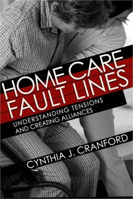 Home Care Fault Lines ― Understanding Tensions and Creating Alliances