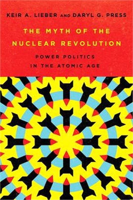 The Myth of the Nuclear Revolution ― Power Politics in the Atomic Age