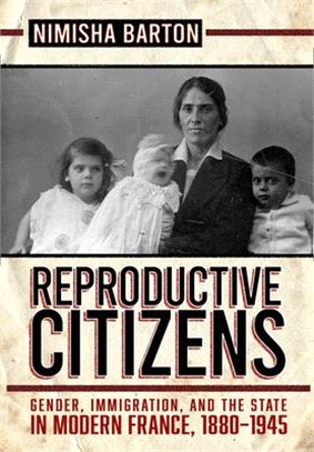 Reproductive Citizens ― Gender, Immigration, and the State in Modern France, 1880-1945