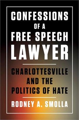 Confessions of a Free Speech Lawyer ― Charlottesville and the Politics of Hate