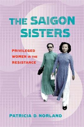 The Saigon Sisters ― Privileged Women in the Resistance