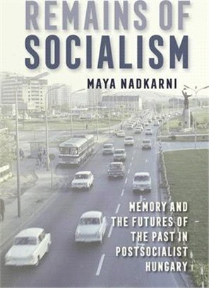 Remains of Socialism ― Memory and the Futures of the Past in Postsocialist Hungary