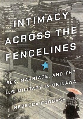 Intimacy Across the Fencelines ― Sex, Marriage, and the U.s. Military in Okinawa