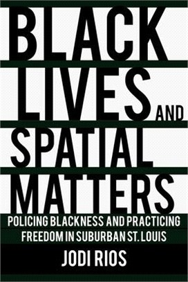 Black Lives and Spatial Matters ― Policing Blackness and Practicing Freedom in Suburban St. Louis