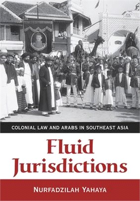 Fluid Jurisdictions ― Colonial Law and Arabs in Southeast Asia