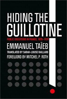 Hiding the Guillotine ― Public Executions in France, 1870-1939