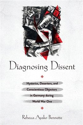 Diagnosing Dissent ― Hysterics, deserters, and Conscientious Objectors in Germany During World War One