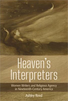 Heaven's Interpreters ― Women Writers and Religious Agency in Nineteenth-Century America