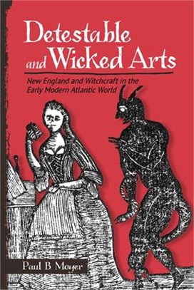 Detestable and Wicked Arts ― New England and Witchcraft in the Early Modern Atlantic World