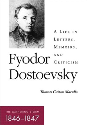 Fyodor Dostoevsky - the Gathering Storm, 1846-1847 ― A Life in Letters, Memoirs, and Criticism
