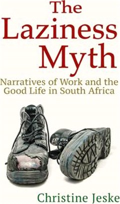 The Laziness Myth ― Narratives of Work and the Good Life in South Africa