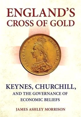 England's Cross of Gold: Keynes, Churchill, and the Governance of Economic Beliefs