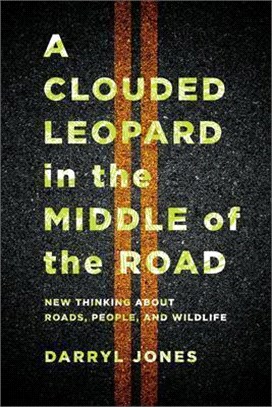 A clouded leopard in the middle of the road :new thinking about roads, people, and wildlife /