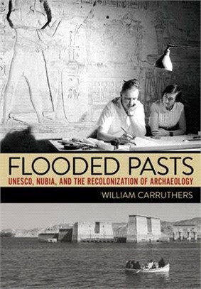 Flooded Pasts: Unesco, Nubia, and the Recolonization of Archaeology