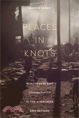 Places in Knots: Remoteness and Connectivity in the Himalayas and Beyond