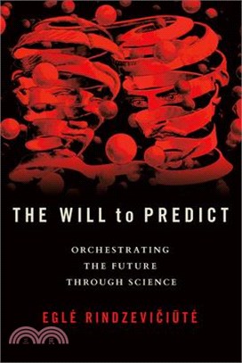 The Will to Predict: Orchestrating the Future Through Science