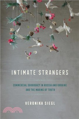 Intimate Strangers: Commercial Surrogacy in Russia and Ukraine and the Making of Truth