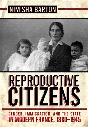 Reproductive Citizens: Gender, Immigration, and the State in Modern France, 1880-1945