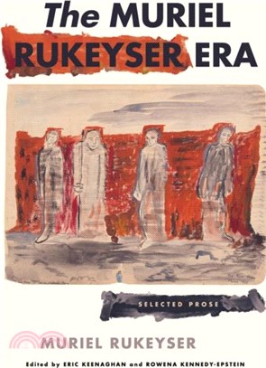 The Muriel Rukeyser Era：Selected Prose