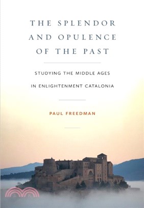 The Splendor and Opulence of the Past：Studyingthe Middle Ages in Enlightenment Catalonia