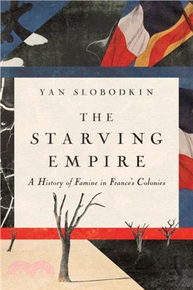 The Starving Empire：A History of Famine in France's Colonies