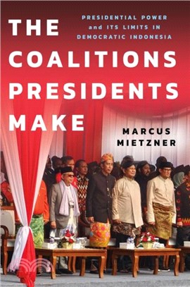 The Coalitions Presidents Make：Presidential Power and Its Limits in Democratic Indonesia