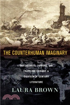 The Counterhuman Imaginary：Earthquakes, Lapdogs, and Traveling Coinage in Eighteenth-Century Literature