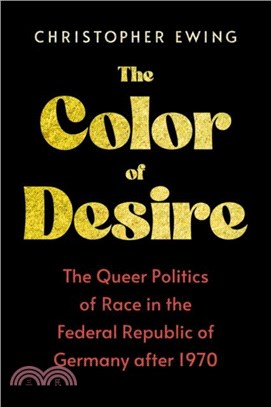 The Color of Desire：The Queer Politics of Race in the Federal Republic of Germany after 1970