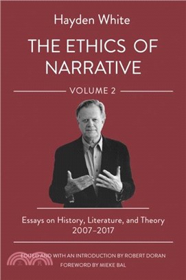 The Ethics of Narrative：Essays on History, Literature, and Theory, 2007-2017