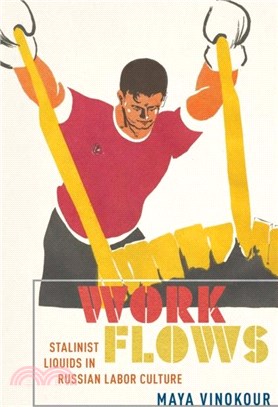 Work Flows：Stalinist Liquids in Russian Labor Culture